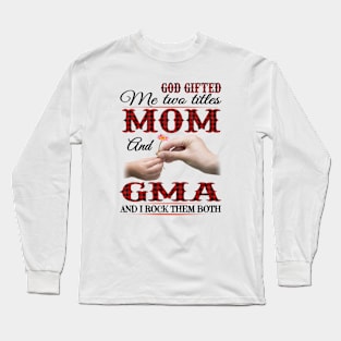 Vintage God Gifted Me Two Titles Mom And Gma Wildflower Hands Flower Happy Mothers Day Long Sleeve T-Shirt